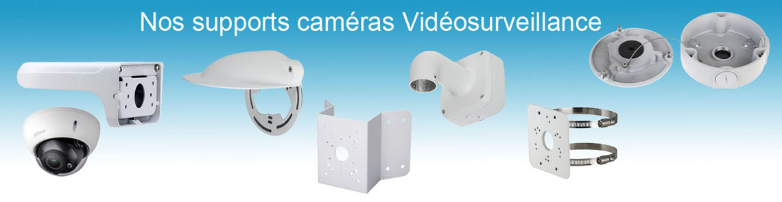 Supports et fixations pour caméras de vidéosurveillance